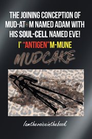 The joining conception of mud-atom named adam with his soul-cell named eve! i' "antigen"m-mune m : Atom Named Adam With His Soul cover image