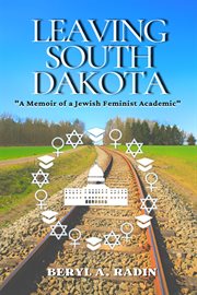 Leaving South Dakota : a memoir of a Jewish feminist academic cover image