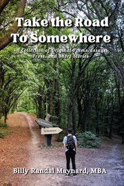 Take the Road to Somewhere : A Collection of Original Poems, Essays, Prose, and Short Stories cover image