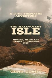 The malevolent isle: murder, magic and mystery yorkshire 1660 : murder, magic and mystery: Yorkshire 1660 cover image