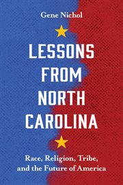 Lessons from north carolina : Race, Religion, Tribe, and the Future of America cover image