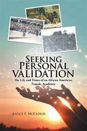 Seeking personal validation : the life and times of an African American, female, academic cover image