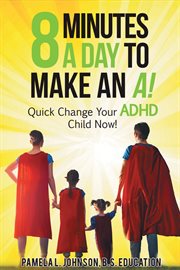 8 minutes a day to make an A! : quick change your ADHD child now! cover image