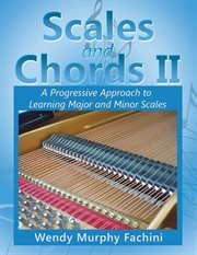 Scales and chords ii : A Progressive Approach to Learning Major and Minor Scales cover image