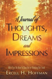 A journal of thoughts, dreams and impressions : with tips on how to stay fat or thinking out loud cover image