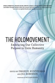 The holomovement : Embracing Our Collective Purpose to Unite Humanity cover image