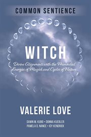 Witch : Divine Alignments with the Primordial Energies of Magick and Cycles of Nature. Common Sentience cover image