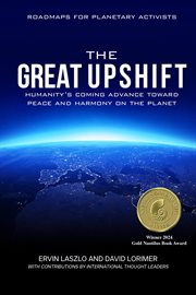 The Great Upshift : Humanity's Coming Advance Toward Peace and Harmony on the Planet cover image