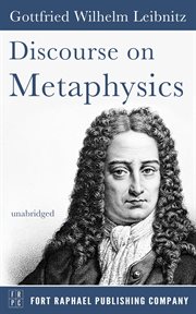 Discourse on metaphysics ; : Correspondence with Arnauld ; and, Monadology cover image
