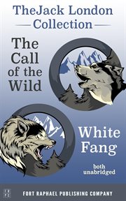 The Jack London Collection - Call of the Wild and White Fang : Call of the Wild and White Fang cover image