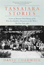 Tassajara Stories : A Sort Of Memoir/oral History Of The First Zen Buddhist Monastery In The West-the First Year, 1967 cover image