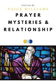 Prayer, mysteries, and relationship cover image