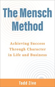 The Mensch Method : Achieving Success Through Character in Life and Business cover image