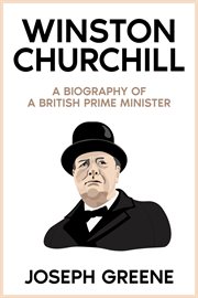 Winston churchill : A Biography of a British Prime Minister cover image