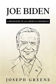 Joe biden : A Biography of an American President cover image