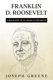 Franklin d. roosevelt : A Biography of an American President cover image