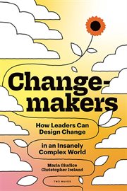 Changemakers : how leaders can design change in an insanely complex world cover image