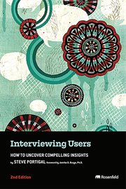 Interviewing Users : How to Uncover Compelling Insights cover image