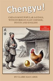 Chengyu! : China's Most Popular Sayings, With Stories In Easy Chinese, Pinyin And English cover image