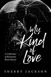 My kind of love : A Collection of Romantic Short Stories cover image