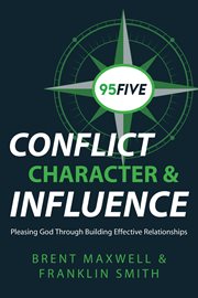 95five conflict, character & influence : Pleasing God Through Building Effective Relationships cover image