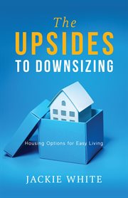 The Upsides to Downsizing : Housing Options for Easy Living cover image