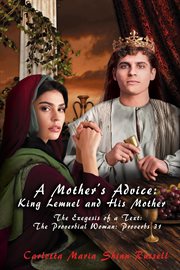 A mother's advice : King Lemuel and his mother. the exegesis of a text: the proverbial woman, Proverbs 31 cover image
