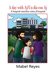 A day with aj/un dia con aj : A hospital visit/Una visita al hospital cover image