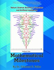 Mathematical milestones : Nature, Science, Business, Computers and Artificial Intelligence cover image