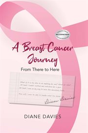 A breast cancer journey : From There to Here cover image