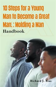 10 steps for a young man to become a great man! : Molding a Man cover image
