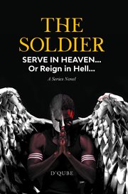 The Soldier : Serve in Heaven... Or Reign in Hell... A Series Novel cover image