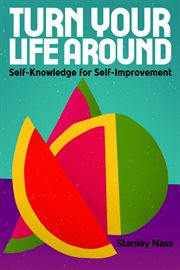 Turn your life around : self-knowledge for self-improvement cover image