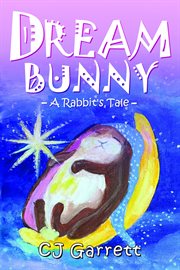 Dream Bunny : A Rabbit's Tale cover image