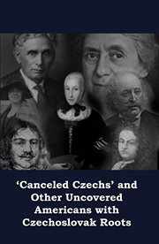 'Canceled Czechs' and Other Uncovered Americans With Czechoslovak Roots cover image