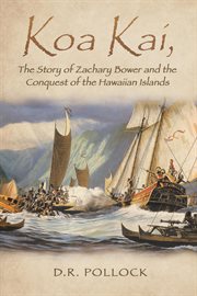 Koa kai, the story of zachary bower and the conquest of the hawaiian islands cover image