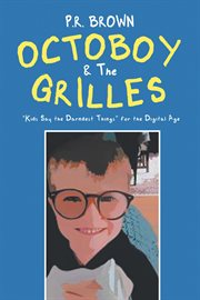 Octoboy & the grilles : "Kids Say The Darndest Things" for the Digital Age cover image