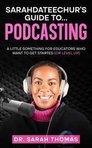 Sarahdateechur's guide to podcasting cover image