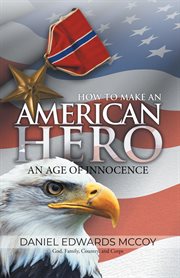 How to make an American hero : an age of innocence cover image