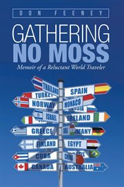 Gathering no moss : memoir of a reluctant world traveler cover image