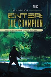 Enter: the champion: tales of a methonian warrior chronicles of anton seven: the champion: : The Champion cover image