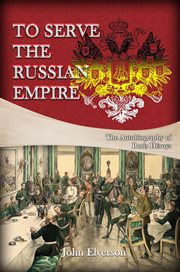 To serve the Russian Empire : the autobiography of Boris Héroys cover image
