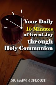 Your daily 15 minutes of great joy through holy communion cover image