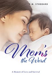 Mom's the word : A Memoir of Love and Survival cover image