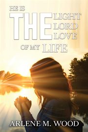 He is the light, the lord, the love of my life cover image