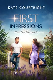 First impressions : Five Short Love Stories cover image