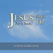 Jesus says hi! he's back! cover image