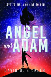 Angel and adam: love to live and live to love : : Love to Live and Live to Love cover image