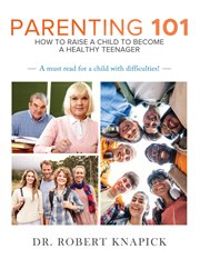 Parenting 101 : How to Raise a Child to Become a Healthy Teenager cover image