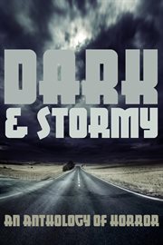 Dark & Stormy : An Anthology of Horror cover image